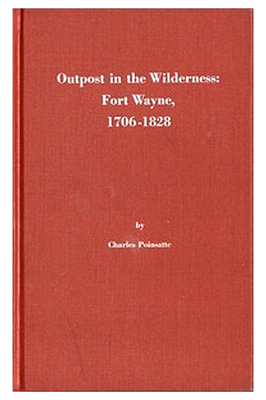Outpost in the Wilderness: Fort Wayne, 1706-1828