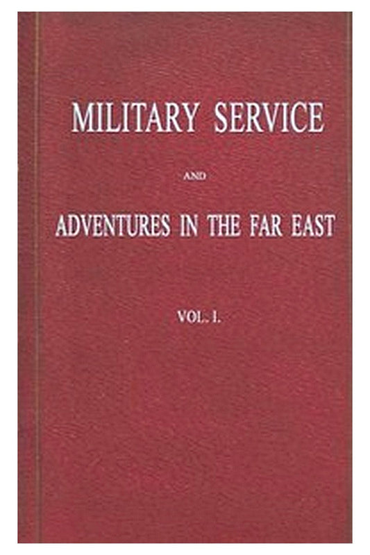 Military Service and Adventures in the Far East: Vol. 1 (of 2)