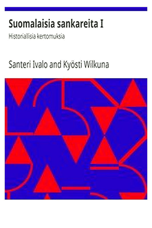 Suomalaisia sankareita I: Historiallisia kertomuksia