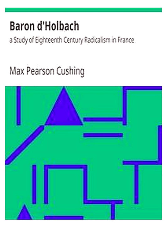 Baron d'Holbach : a Study of Eighteenth Century Radicalism in France