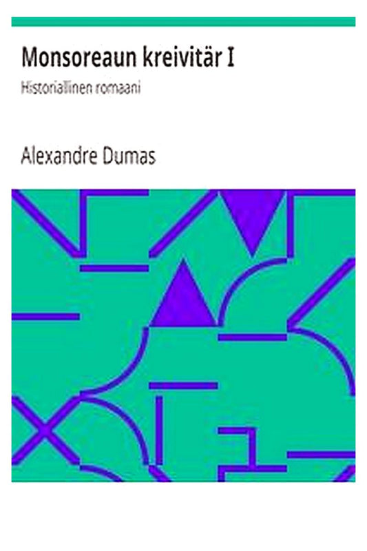 Monsoreaun kreivitär I: Historiallinen romaani