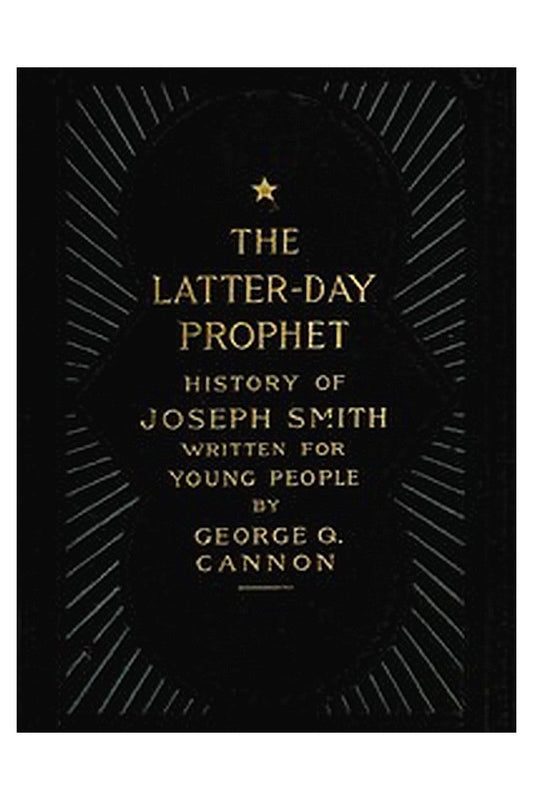 The Latter-Day Prophet: History of Joseph Smith Written for Young People