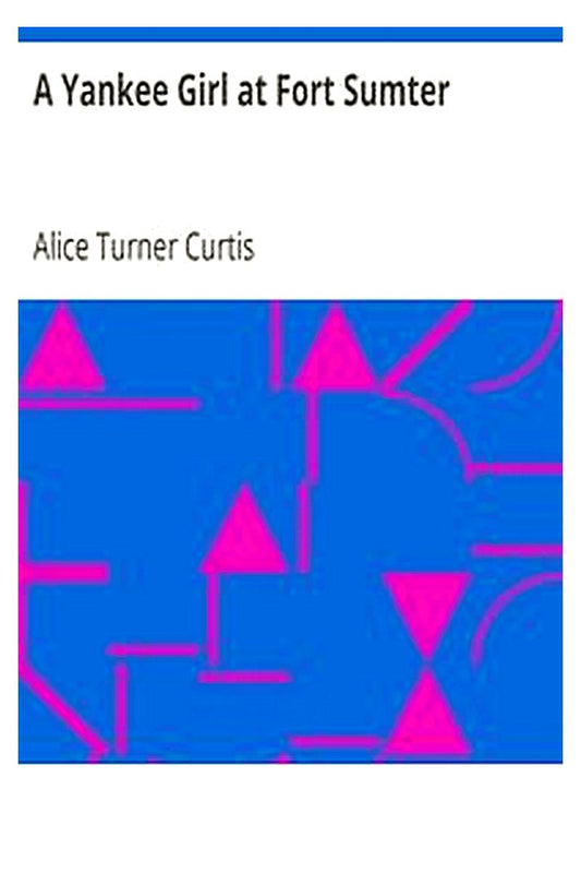 A Yankee Girl at Fort Sumter