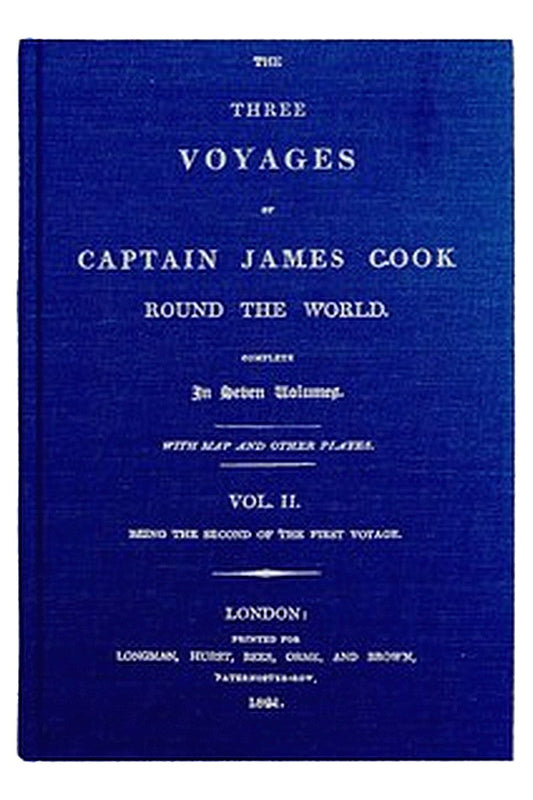 The Three Voyages of Captain Cook Round the World. Vol. II. Being the Second of the First Voyage