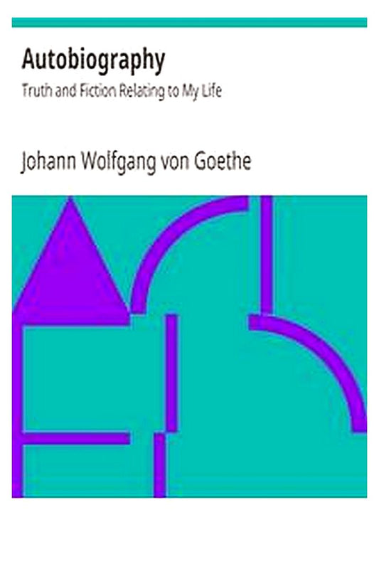 Autobiography: Truth and Fiction Relating to My Life