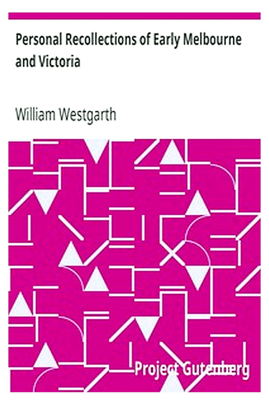 Personal Recollections of Early Melbourne and Victoria