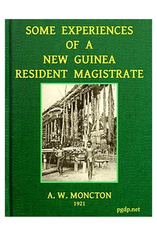 Some Experiences of a New Guinea Resident Magistrate