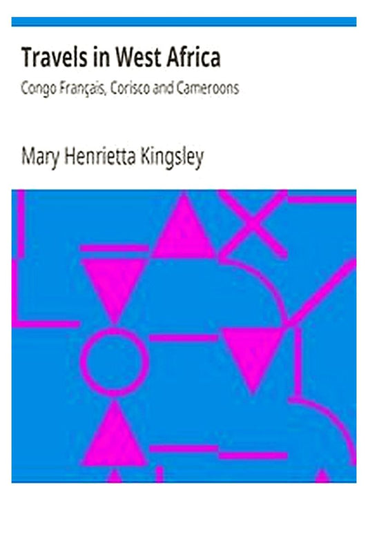 Travels in West Africa: Congo Français, Corisco and Cameroons