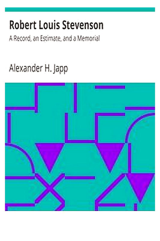 Robert Louis Stevenson: A Record, an Estimate, and a Memorial