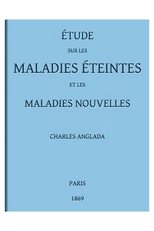 Étude sur les maladies éteintes et les maladies nouvelles
