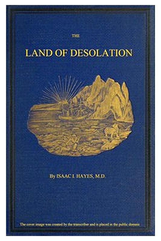 The Land of Desolation: Being a Personal Narrative of Observation and Adventure in Greenland