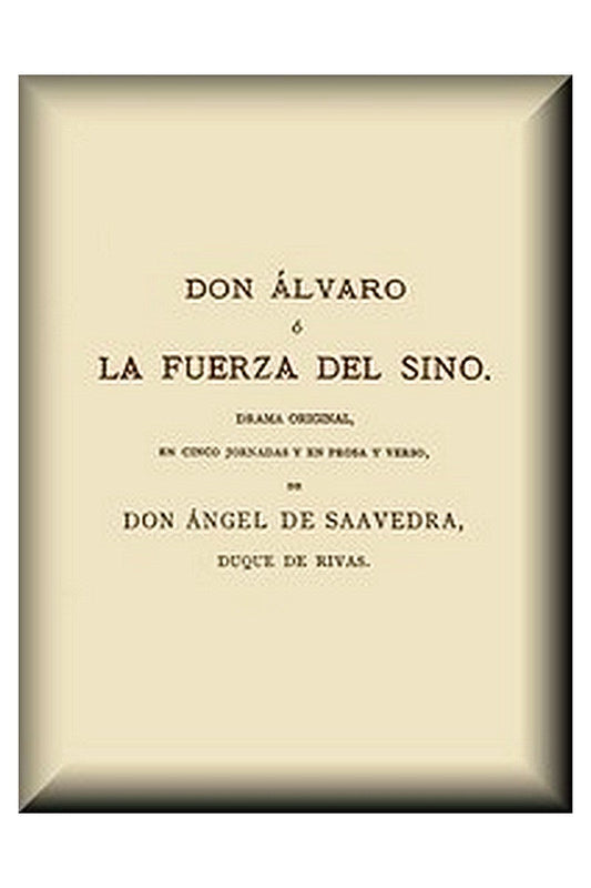 Don Álvaro, o, La fuerza del Sino