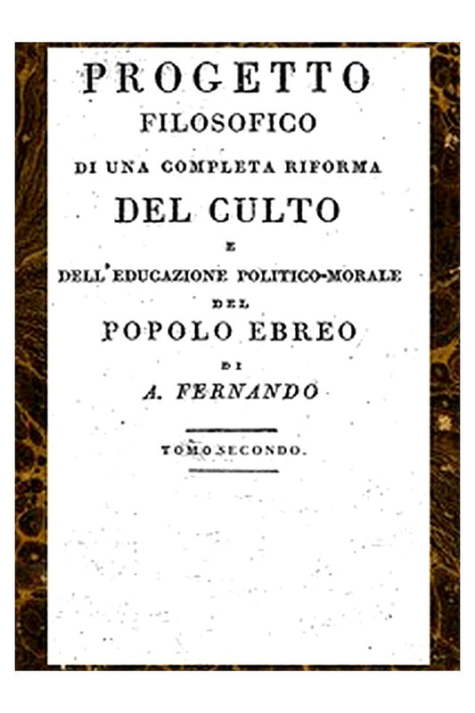 Progetto filosofico di una completa riforma del culto e dell'educazione politico-morale del popolo ebreo, Tomo II