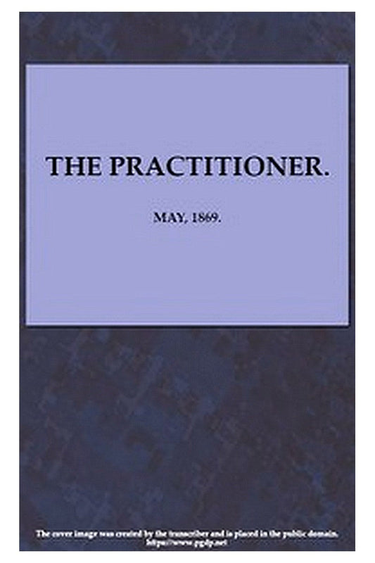 The Practitioner. May, 1869