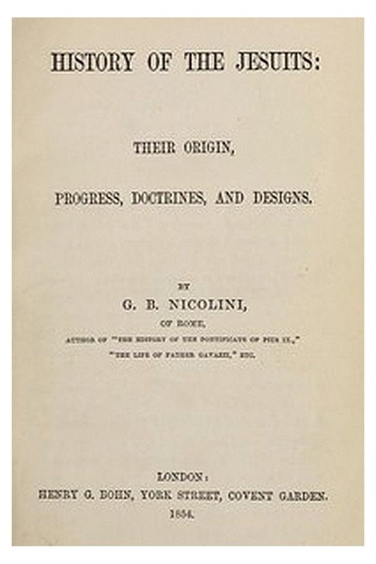 History of the Jesuits: Their origin, progress, doctrines, and designs