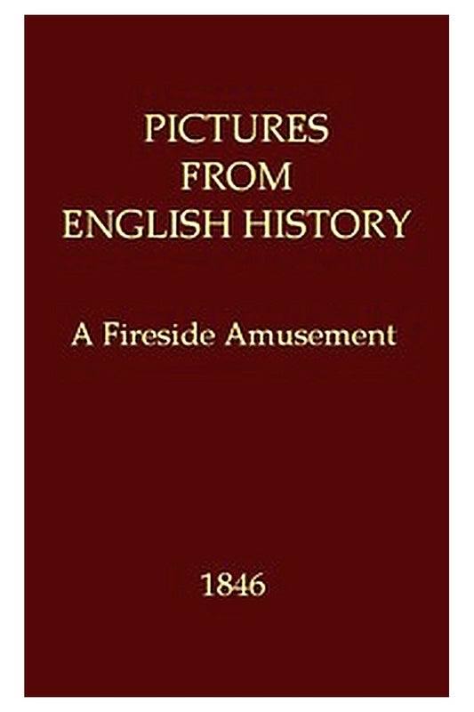 Pictures from English History: A Fireside Amusement