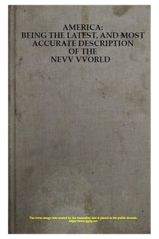America: Being the Latest, and Most Accurate Description of the Nevv VVorld