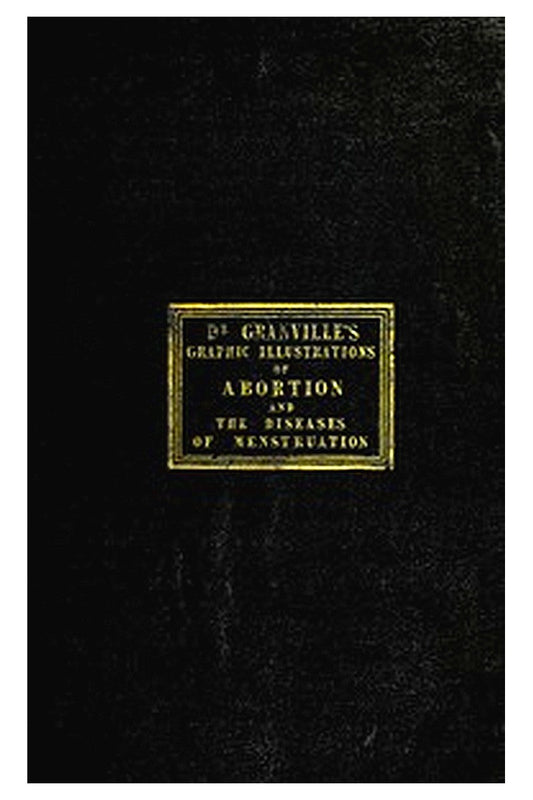 Graphic illustrations of abortion and the diseases of menstruation