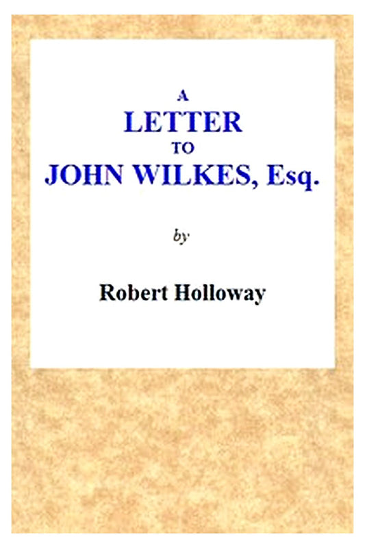 A Letter to John Wilkes, Esq; Sheriff of London and Middlesex