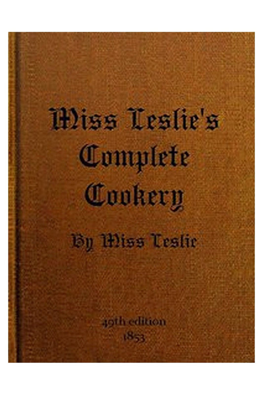 Miss Leslie's Complete Cookery