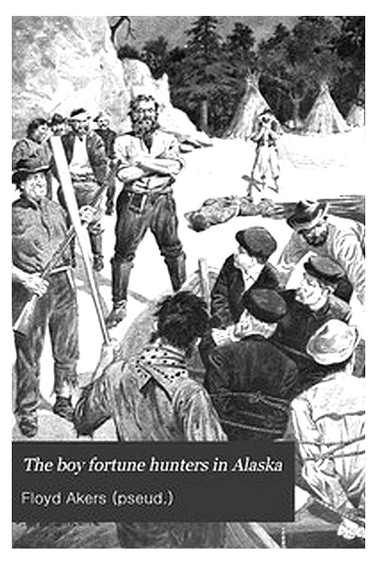 The Boy Fortune Hunters in Alaska
