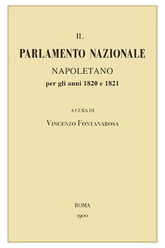 Il Parlamento Nazionale Napoletano per gli anni 1820 e 1821: memorie e documenti