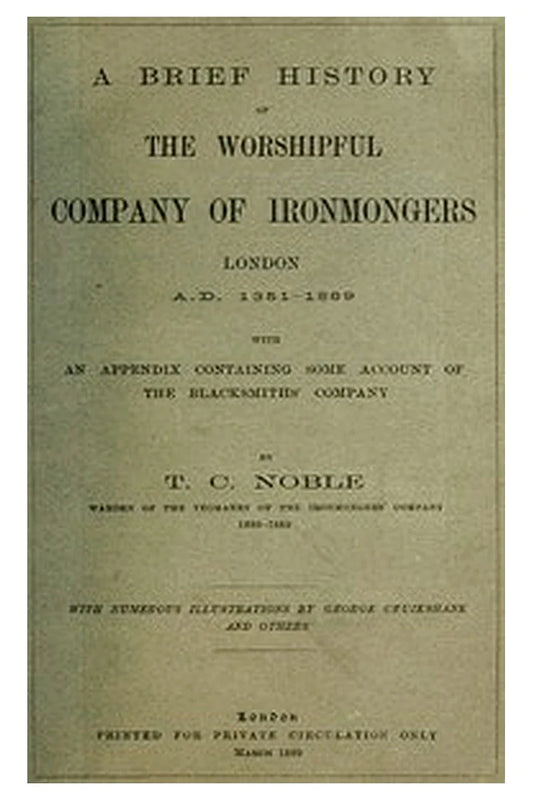 A Brief History of the Worshipful Company of Ironmongers, London A.D. 1351-1889