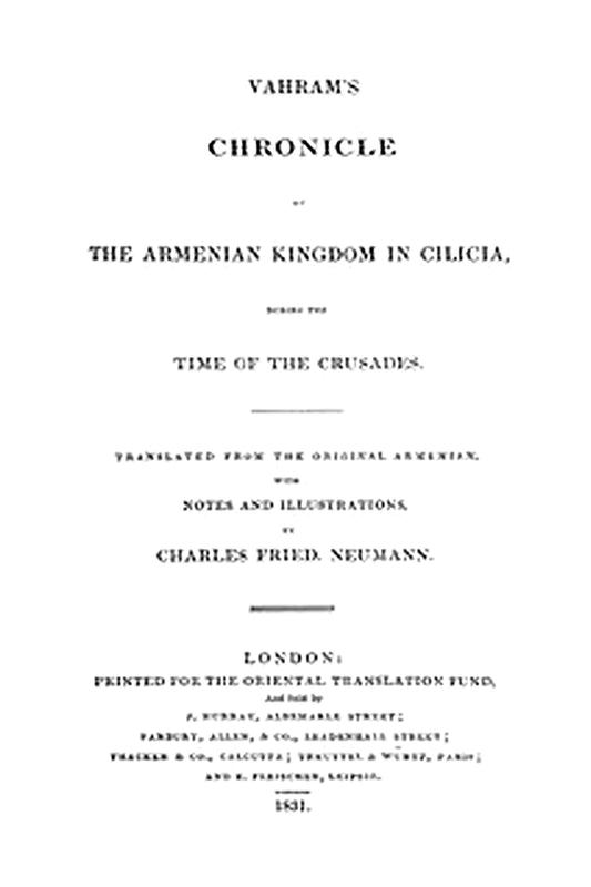 Vahram's chronicle of the Armenian kingdom in Cilicia, during the time of the Crusades