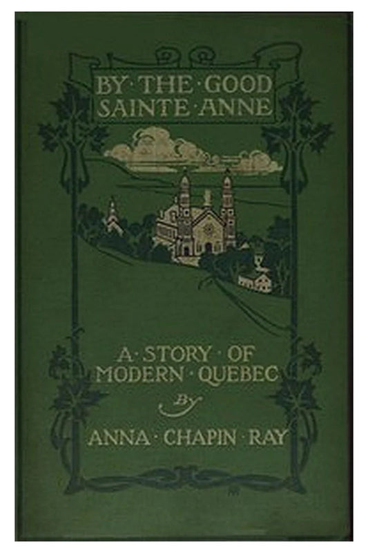 By the Good Sainte Anne: A Story of Modern Quebec