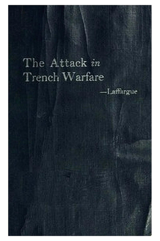 The Attack in Trench Warfare: Impressions and Reflections of a Company Commander