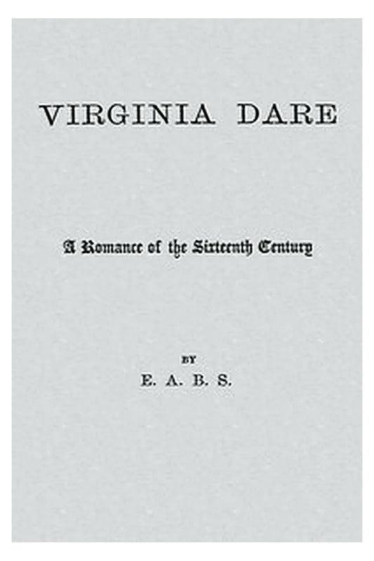 Virginia Dare: A Romance of the 16th Century