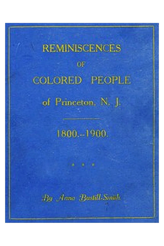 Reminiscences of Colored People of Princeton, N. J.: 1800-1900