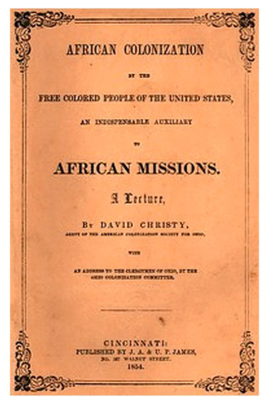 African Colonization by the Free Colored People of the United States, an Indispensable Auxiliary to African Missions