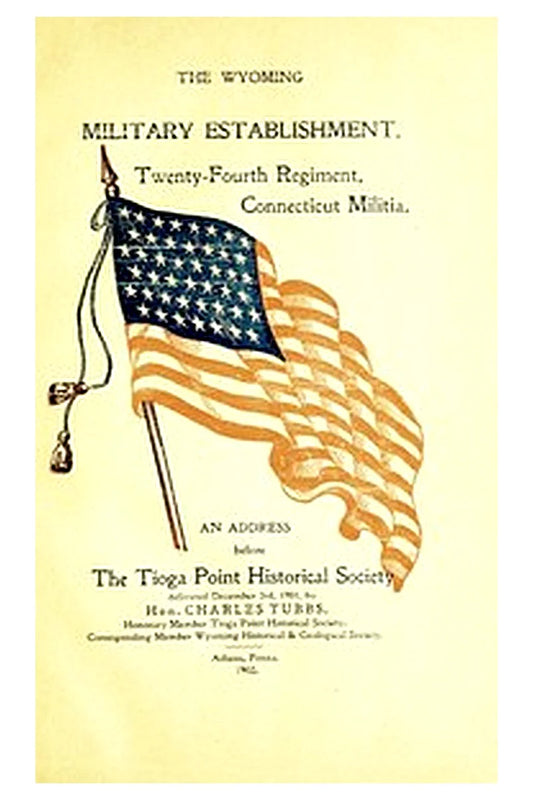 The Wyoming Military Establishment. A History of the Twenty-fourth Regiment of Connecticut Militia