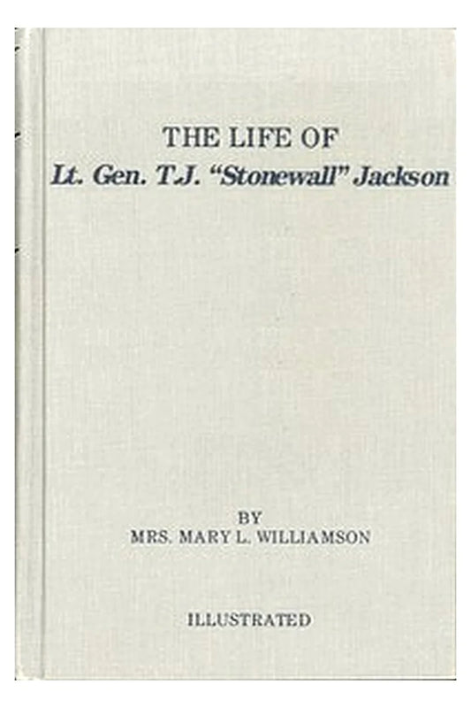 The Life of Gen. Thos. J. Jackson, "Stonewall"