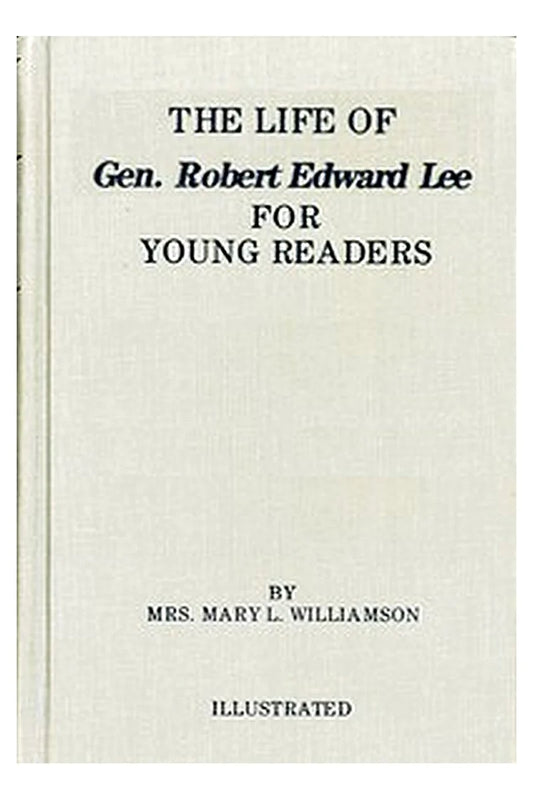The Life of General Robert E. Lee