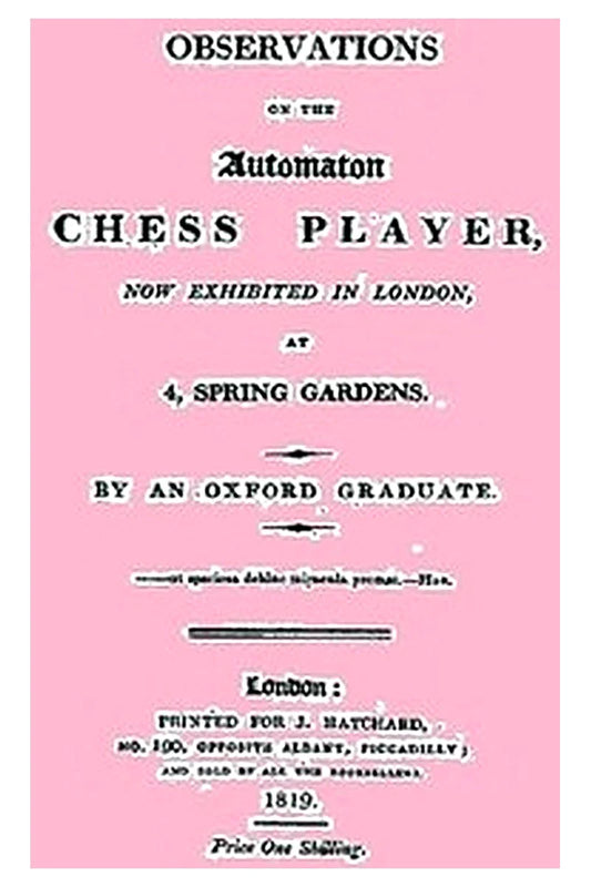 Observations on the Automaton Chess Player Now Exhibited in London, at 4 Spring Gardens