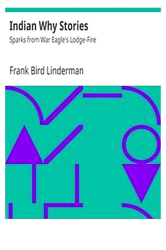 Indian Why Stories: Sparks from War Eagle's Lodge-Fire