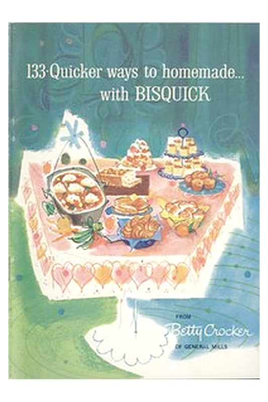 133 Quicker Ways to Homemade, with Bisquick