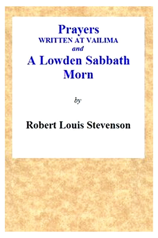 Prayers Written At Vailima, and A Lowden Sabbath Morn