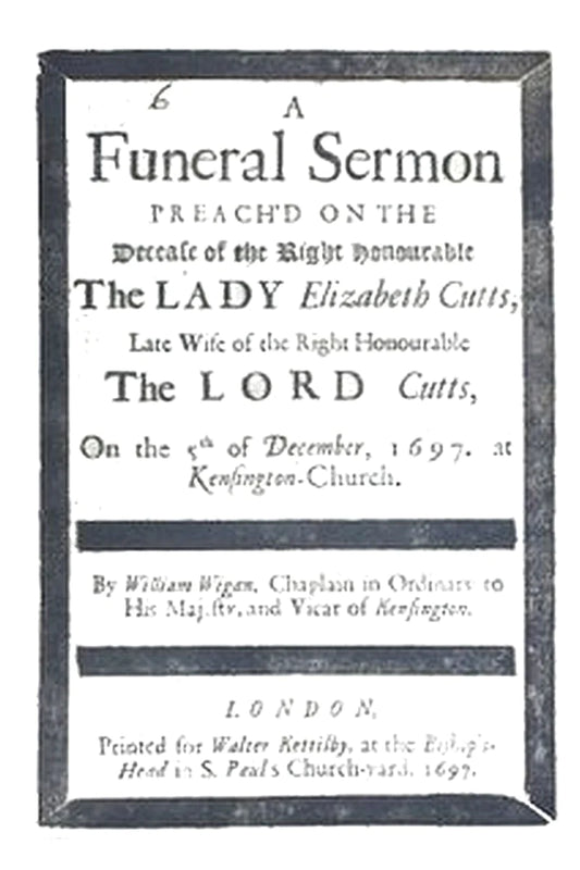 A Funeral Sermon Preach'd on the Decease of the Right Honourable the Lady Elizabeth Cutts