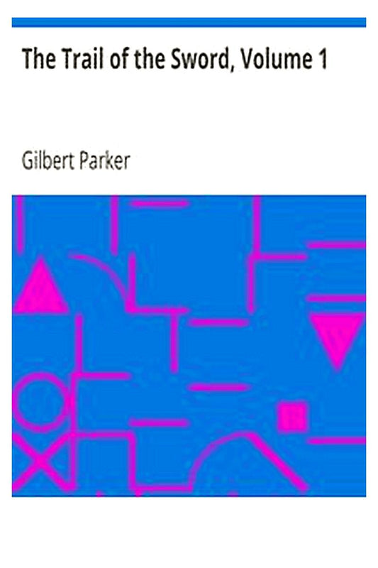 The Trail of the Sword, Volume 1