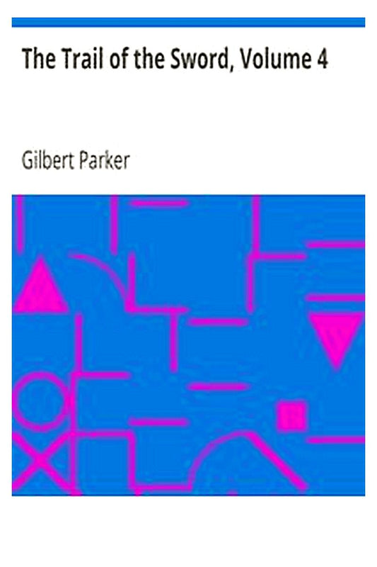 The Trail of the Sword, Volume 4