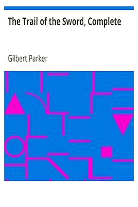 The Trail of the Sword, Complete