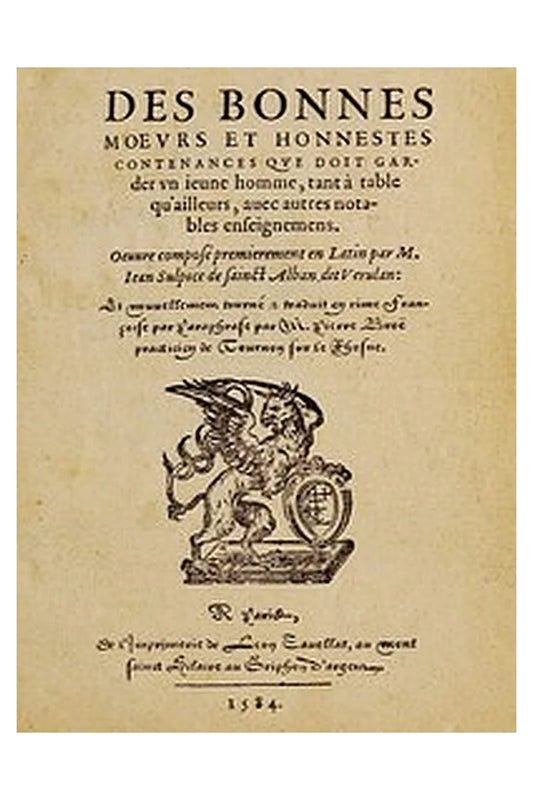 Des bonnes moeurs et honnestes contenances que doit garder un jeune homme, tant à table qu'ailleurs, avec autres notables enseignemens