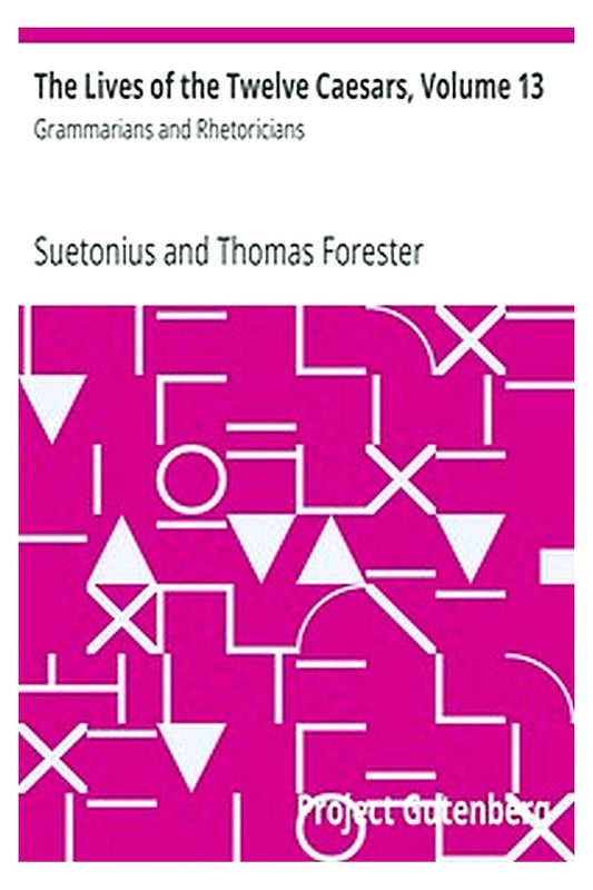 The Lives of the Twelve Caesars, Volume 13: Grammarians and Rhetoricians
