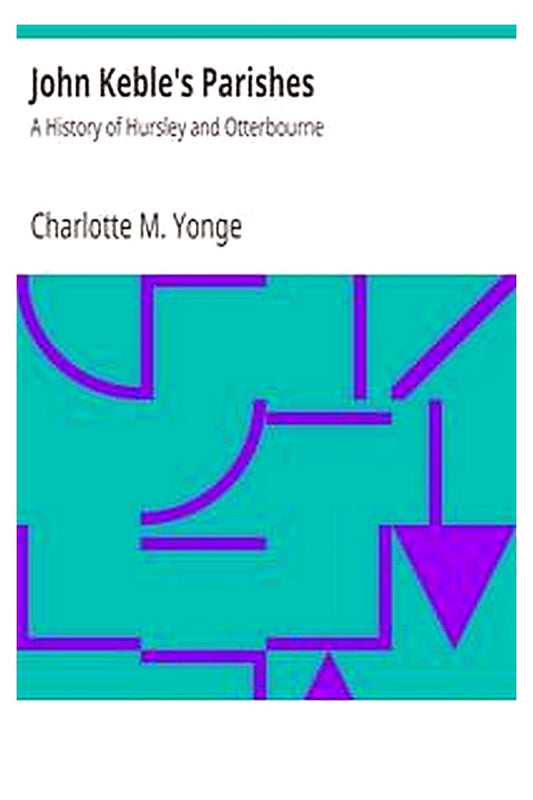 John Keble's Parishes: A History of Hursley and Otterbourne