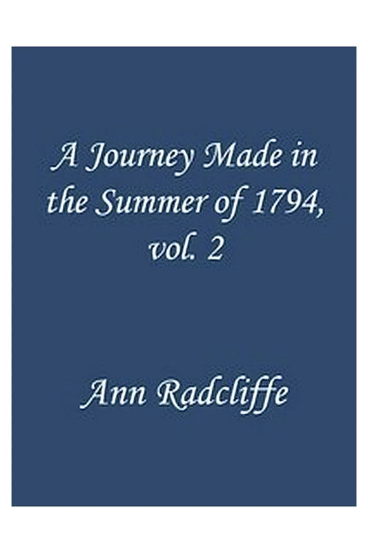 A Journey Made in the Summer of 1794, through Holland and the Western Frontier of Germany, with a Return Down the Rhine, Vol. 2 (of 2)