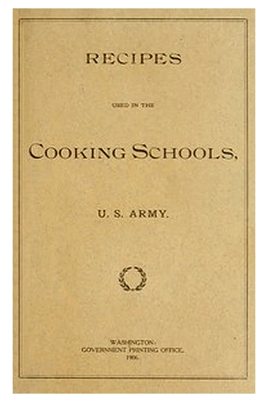 Recipes Used in the Cooking Schools, U. S. Army