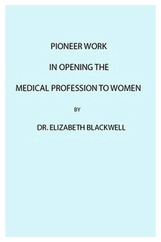 Pioneer Work in Opening the Medical Profession to Women